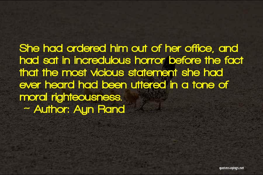 Ayn Rand Quotes: She Had Ordered Him Out Of Her Office, And Had Sat In Incredulous Horror Before The Fact That The Most