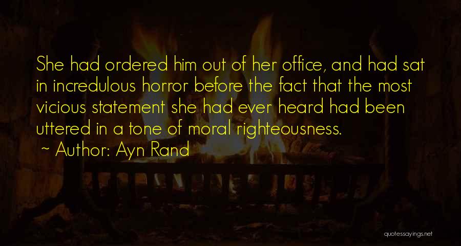 Ayn Rand Quotes: She Had Ordered Him Out Of Her Office, And Had Sat In Incredulous Horror Before The Fact That The Most