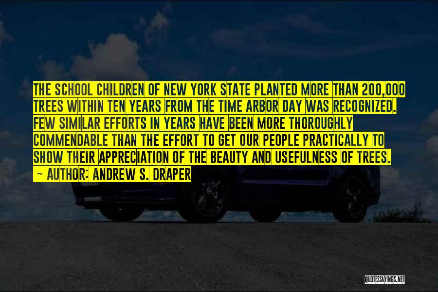 Andrew S. Draper Quotes: The School Children Of New York State Planted More Than 200,000 Trees Within Ten Years From The Time Arbor Day