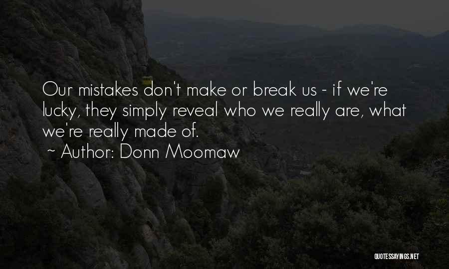 Donn Moomaw Quotes: Our Mistakes Don't Make Or Break Us - If We're Lucky, They Simply Reveal Who We Really Are, What We're