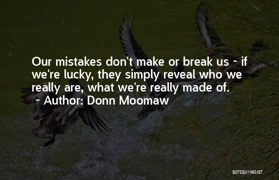 Donn Moomaw Quotes: Our Mistakes Don't Make Or Break Us - If We're Lucky, They Simply Reveal Who We Really Are, What We're