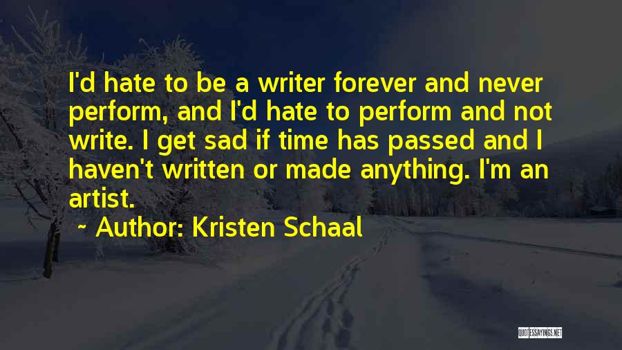 Kristen Schaal Quotes: I'd Hate To Be A Writer Forever And Never Perform, And I'd Hate To Perform And Not Write. I Get