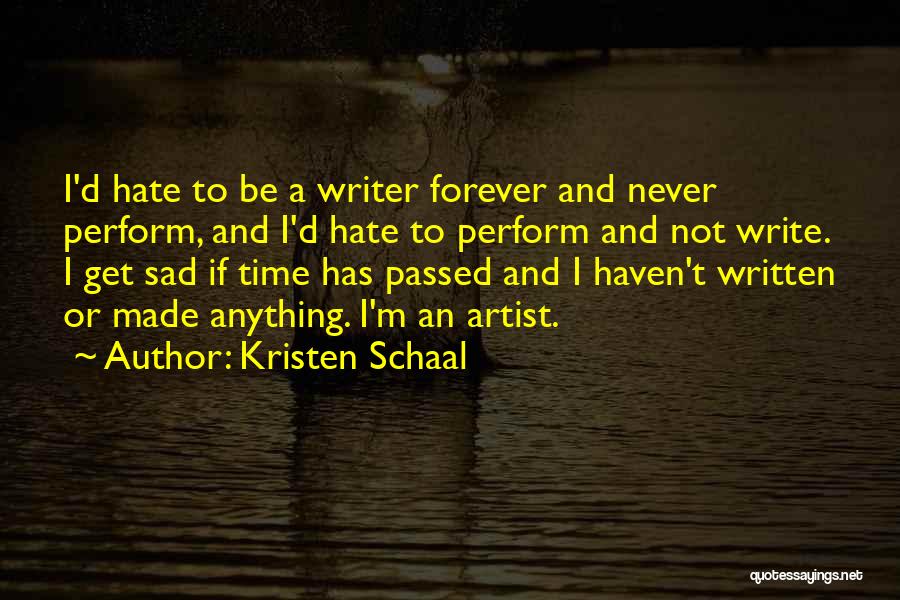 Kristen Schaal Quotes: I'd Hate To Be A Writer Forever And Never Perform, And I'd Hate To Perform And Not Write. I Get