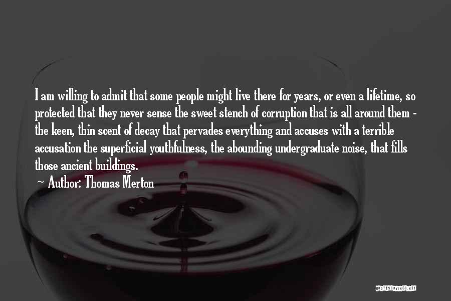 Thomas Merton Quotes: I Am Willing To Admit That Some People Might Live There For Years, Or Even A Lifetime, So Protected That