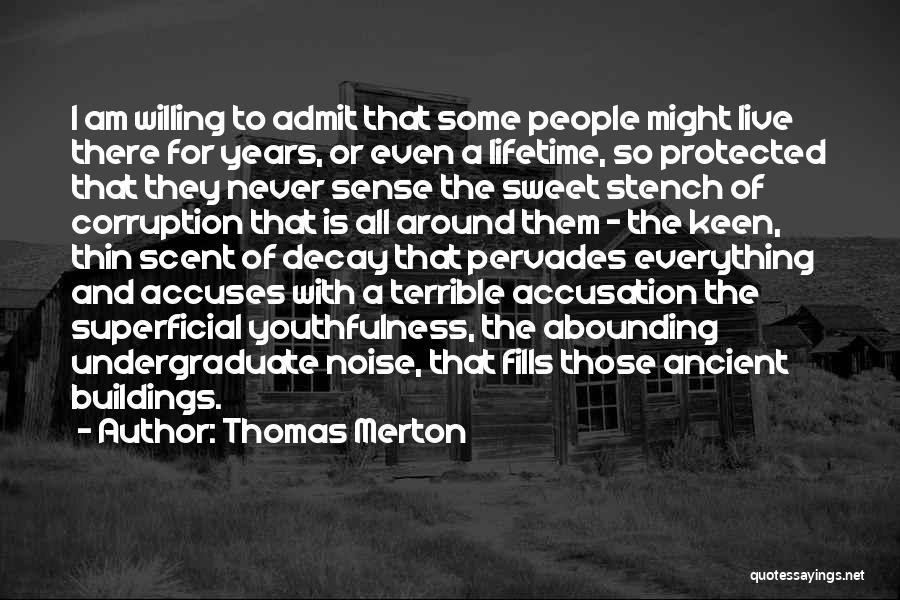 Thomas Merton Quotes: I Am Willing To Admit That Some People Might Live There For Years, Or Even A Lifetime, So Protected That