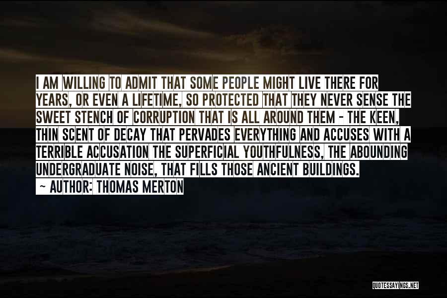 Thomas Merton Quotes: I Am Willing To Admit That Some People Might Live There For Years, Or Even A Lifetime, So Protected That