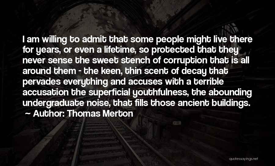 Thomas Merton Quotes: I Am Willing To Admit That Some People Might Live There For Years, Or Even A Lifetime, So Protected That