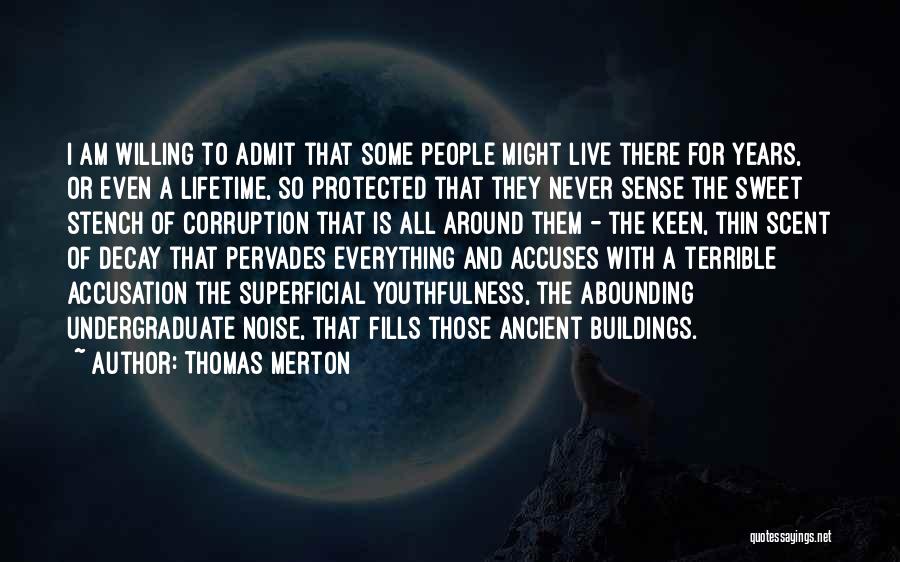 Thomas Merton Quotes: I Am Willing To Admit That Some People Might Live There For Years, Or Even A Lifetime, So Protected That