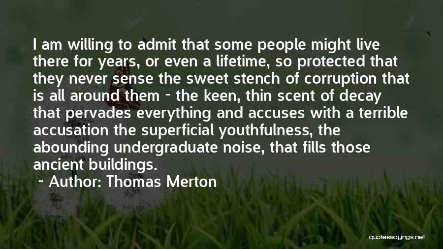 Thomas Merton Quotes: I Am Willing To Admit That Some People Might Live There For Years, Or Even A Lifetime, So Protected That