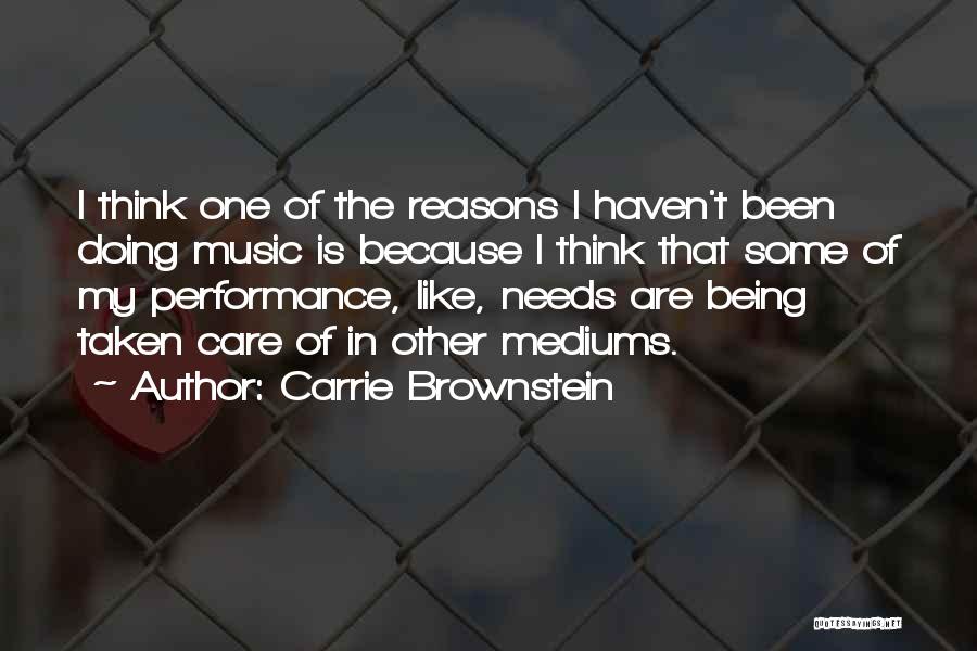 Carrie Brownstein Quotes: I Think One Of The Reasons I Haven't Been Doing Music Is Because I Think That Some Of My Performance,