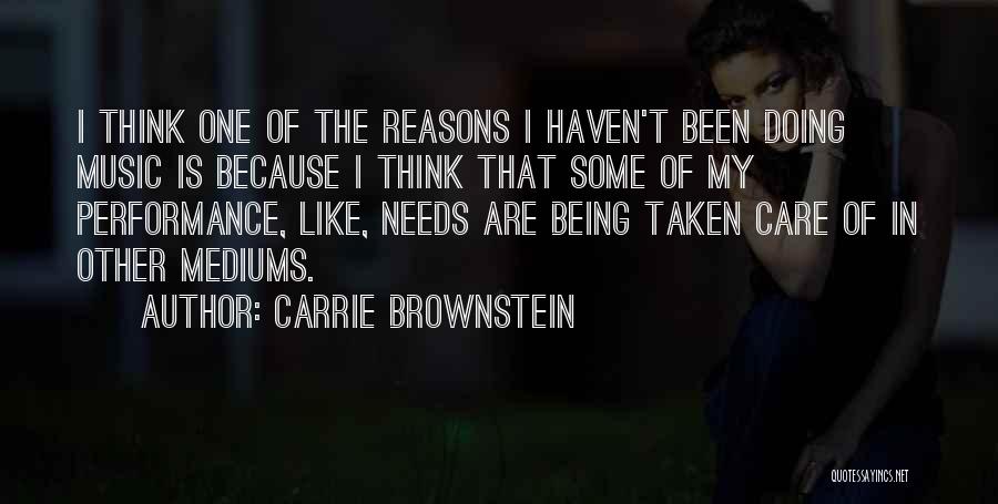 Carrie Brownstein Quotes: I Think One Of The Reasons I Haven't Been Doing Music Is Because I Think That Some Of My Performance,