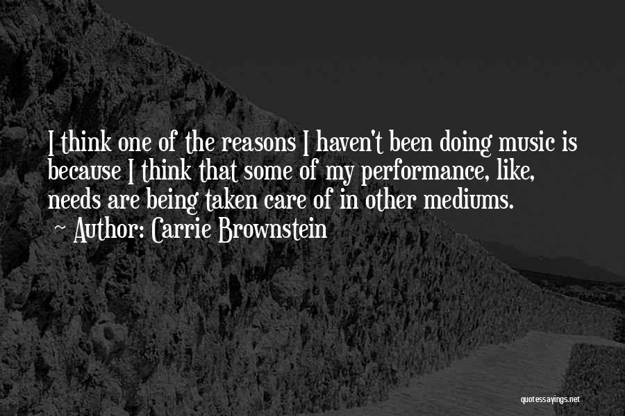 Carrie Brownstein Quotes: I Think One Of The Reasons I Haven't Been Doing Music Is Because I Think That Some Of My Performance,