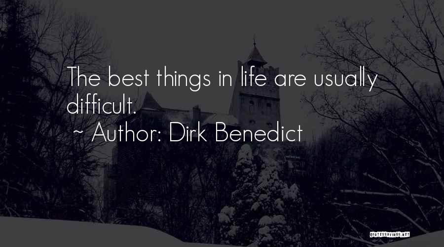 Dirk Benedict Quotes: The Best Things In Life Are Usually Difficult.