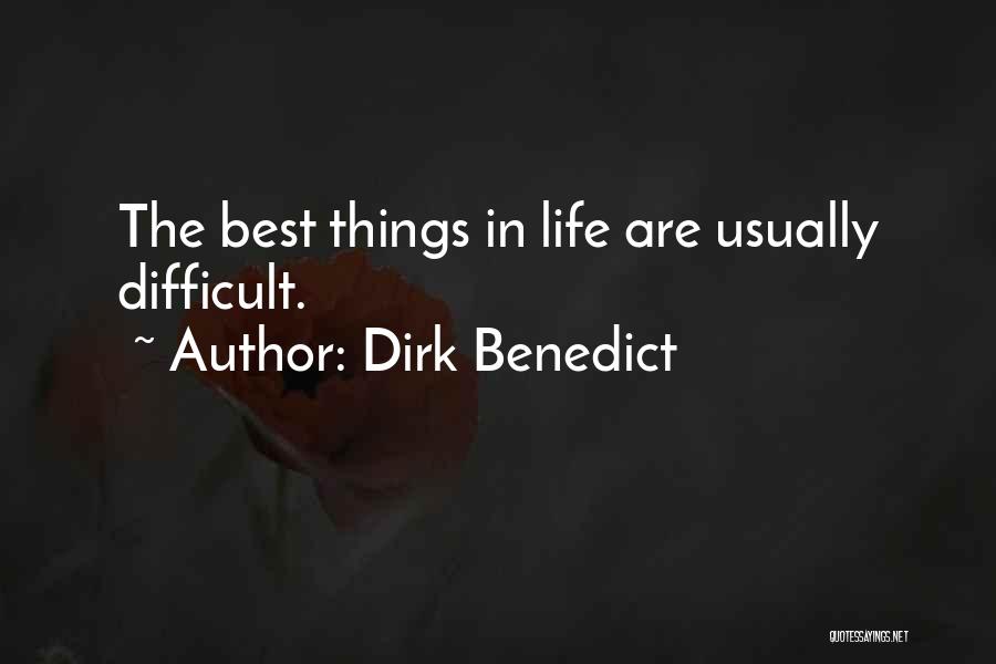 Dirk Benedict Quotes: The Best Things In Life Are Usually Difficult.