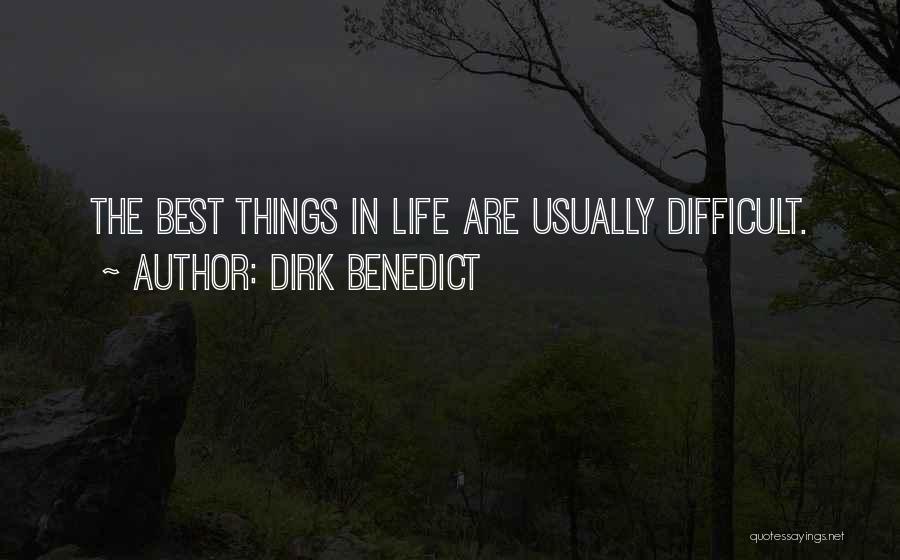 Dirk Benedict Quotes: The Best Things In Life Are Usually Difficult.
