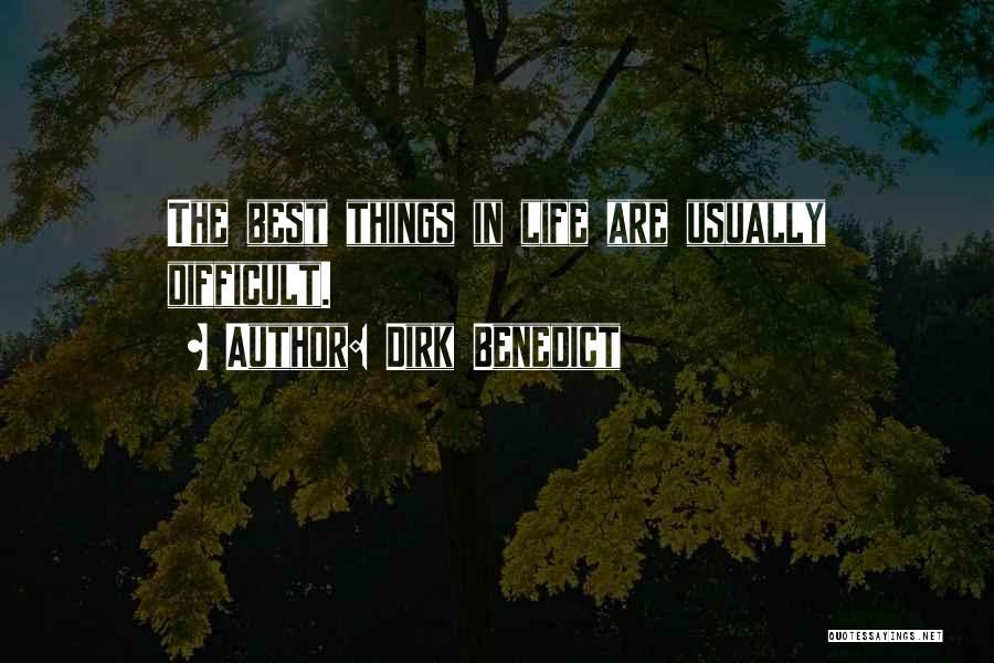 Dirk Benedict Quotes: The Best Things In Life Are Usually Difficult.