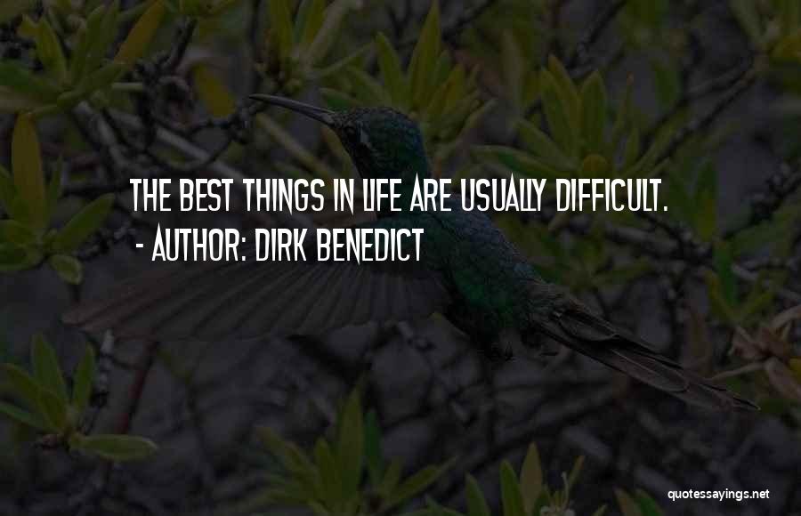 Dirk Benedict Quotes: The Best Things In Life Are Usually Difficult.