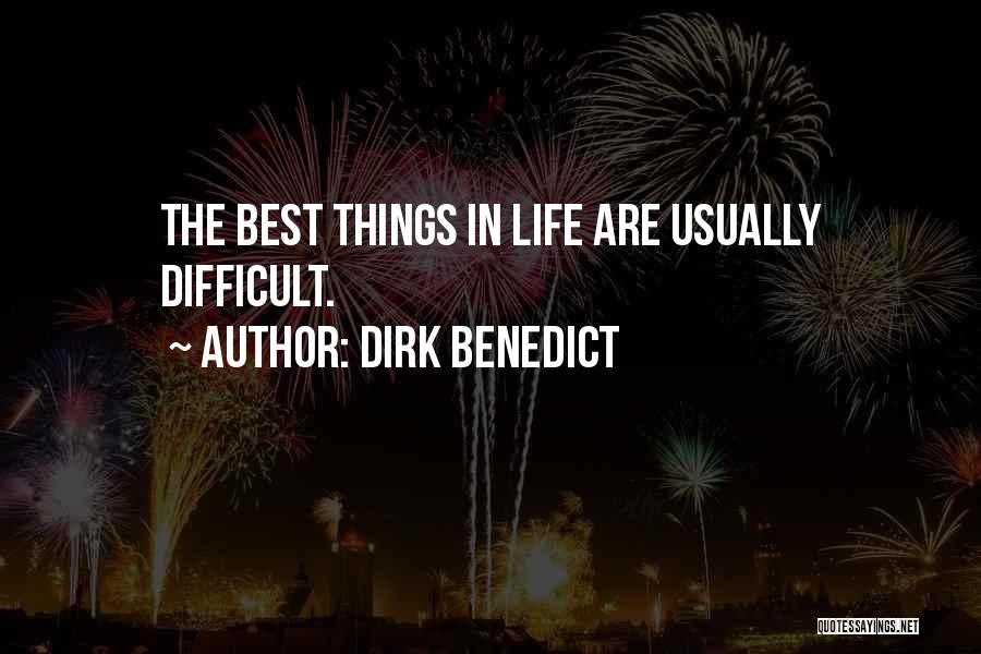 Dirk Benedict Quotes: The Best Things In Life Are Usually Difficult.