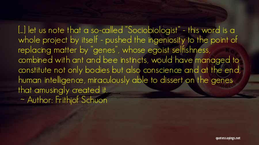 Frithjof Schuon Quotes: [...] Let Us Note That A So-called Sociobiologist - This Word Is A Whole Project By Itself - Pushed The