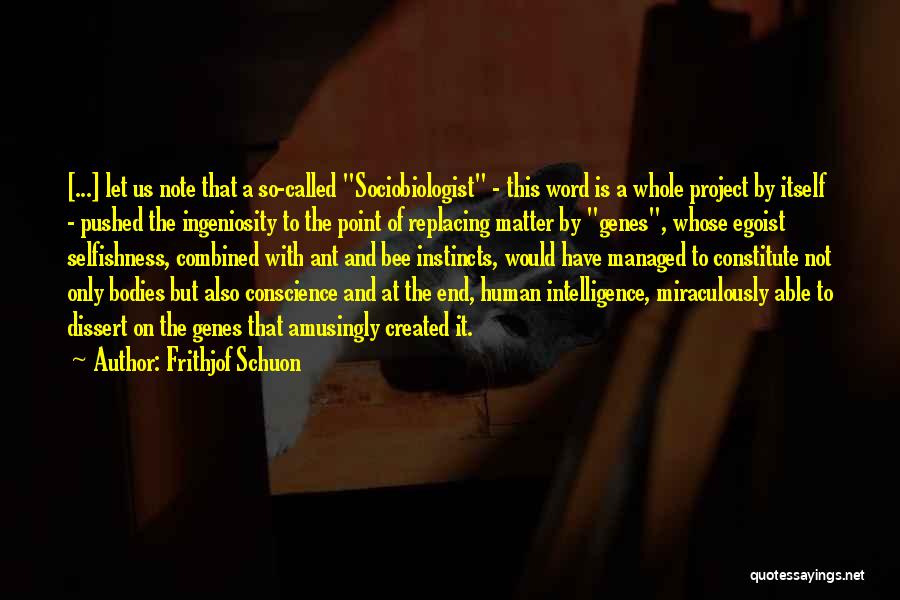 Frithjof Schuon Quotes: [...] Let Us Note That A So-called Sociobiologist - This Word Is A Whole Project By Itself - Pushed The