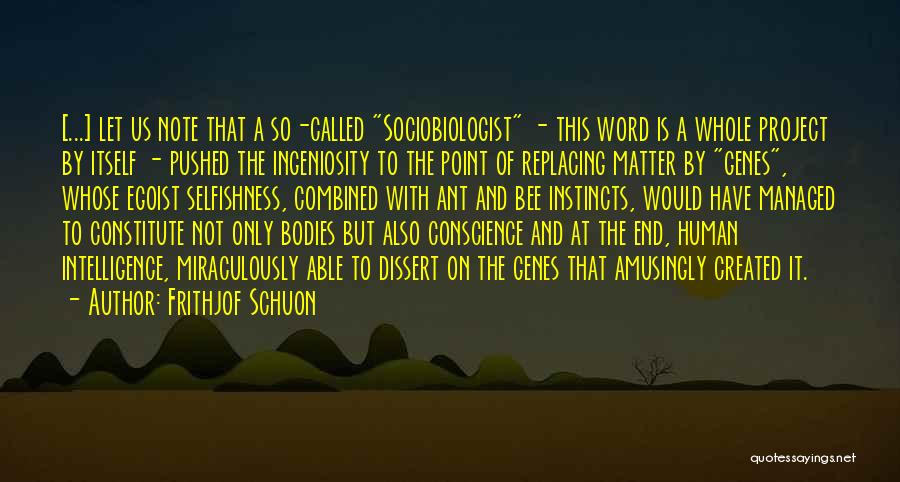 Frithjof Schuon Quotes: [...] Let Us Note That A So-called Sociobiologist - This Word Is A Whole Project By Itself - Pushed The