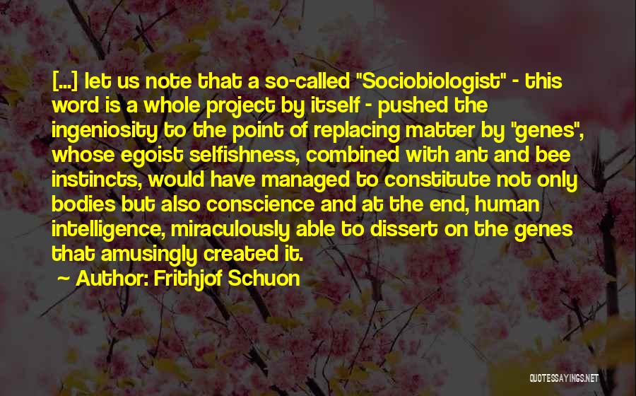 Frithjof Schuon Quotes: [...] Let Us Note That A So-called Sociobiologist - This Word Is A Whole Project By Itself - Pushed The