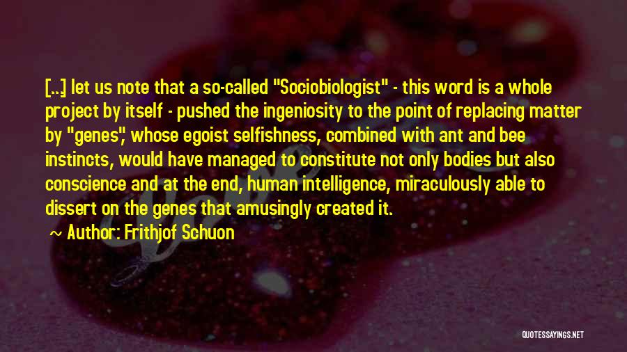 Frithjof Schuon Quotes: [...] Let Us Note That A So-called Sociobiologist - This Word Is A Whole Project By Itself - Pushed The