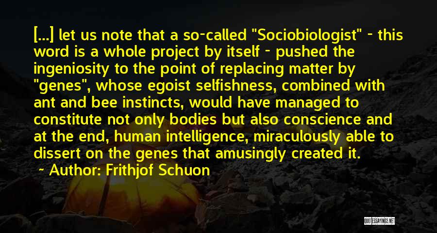 Frithjof Schuon Quotes: [...] Let Us Note That A So-called Sociobiologist - This Word Is A Whole Project By Itself - Pushed The