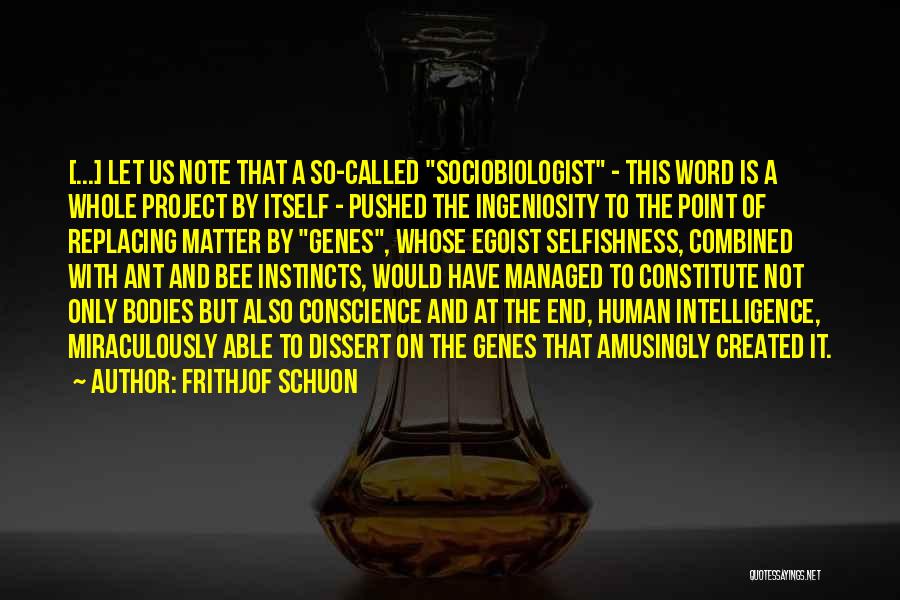 Frithjof Schuon Quotes: [...] Let Us Note That A So-called Sociobiologist - This Word Is A Whole Project By Itself - Pushed The