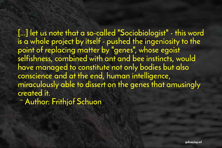 Frithjof Schuon Quotes: [...] Let Us Note That A So-called Sociobiologist - This Word Is A Whole Project By Itself - Pushed The