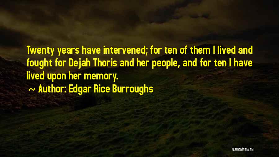 Edgar Rice Burroughs Quotes: Twenty Years Have Intervened; For Ten Of Them I Lived And Fought For Dejah Thoris And Her People, And For