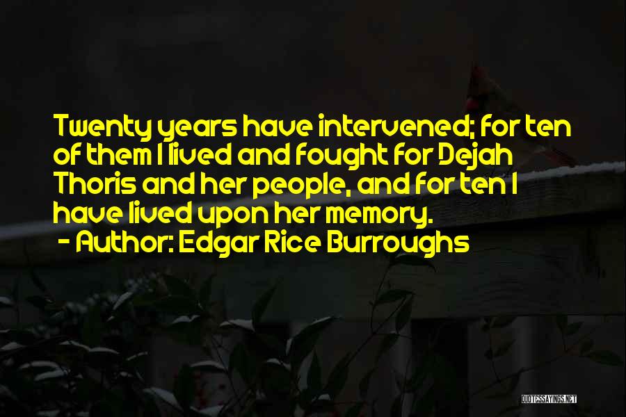 Edgar Rice Burroughs Quotes: Twenty Years Have Intervened; For Ten Of Them I Lived And Fought For Dejah Thoris And Her People, And For