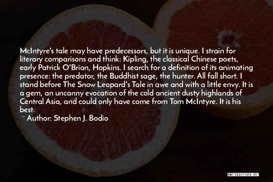 Stephen J. Bodio Quotes: Mcintyre's Tale May Have Predecessors, But It Is Unique. I Strain For Literary Comparisons And Think: Kipling, The Classical Chinese