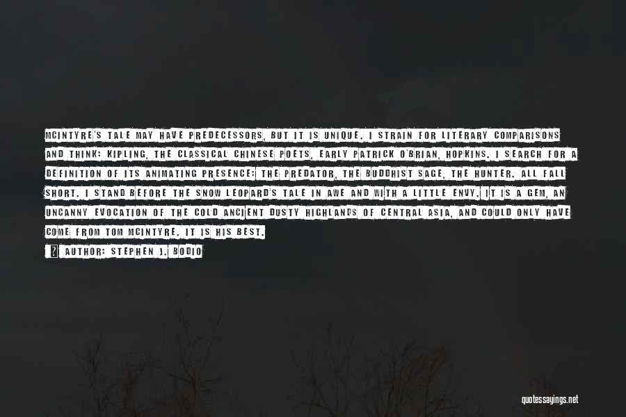 Stephen J. Bodio Quotes: Mcintyre's Tale May Have Predecessors, But It Is Unique. I Strain For Literary Comparisons And Think: Kipling, The Classical Chinese