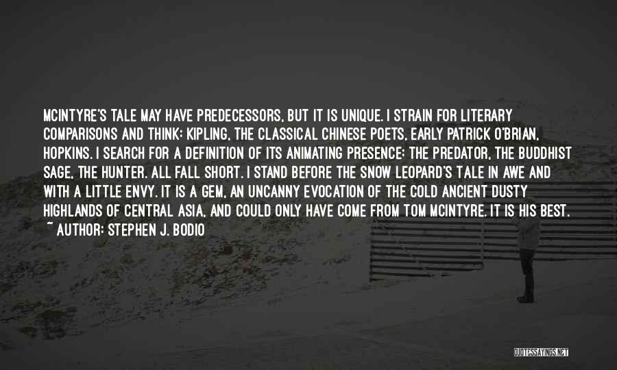 Stephen J. Bodio Quotes: Mcintyre's Tale May Have Predecessors, But It Is Unique. I Strain For Literary Comparisons And Think: Kipling, The Classical Chinese