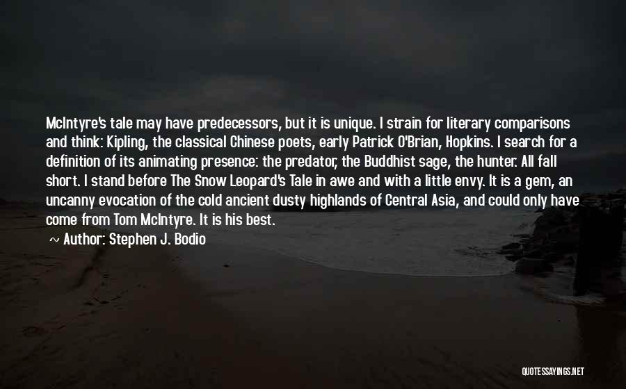 Stephen J. Bodio Quotes: Mcintyre's Tale May Have Predecessors, But It Is Unique. I Strain For Literary Comparisons And Think: Kipling, The Classical Chinese