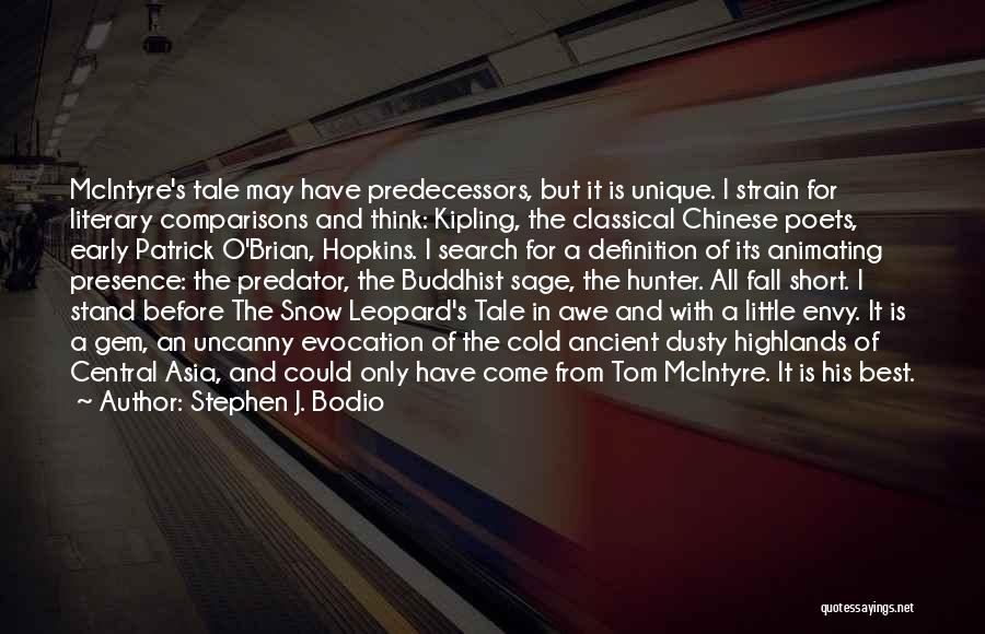 Stephen J. Bodio Quotes: Mcintyre's Tale May Have Predecessors, But It Is Unique. I Strain For Literary Comparisons And Think: Kipling, The Classical Chinese
