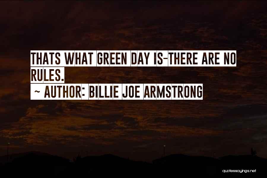 Billie Joe Armstrong Quotes: Thats What Green Day Is-there Are No Rules.