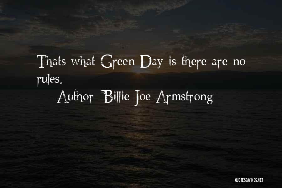 Billie Joe Armstrong Quotes: Thats What Green Day Is-there Are No Rules.
