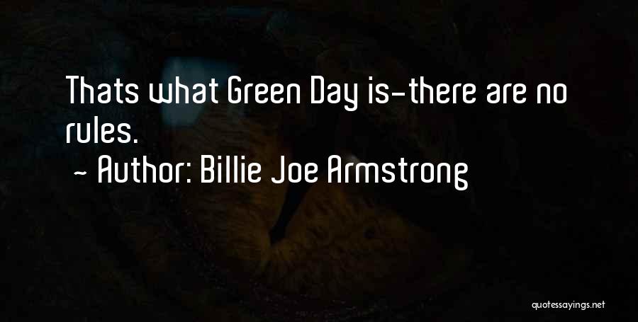 Billie Joe Armstrong Quotes: Thats What Green Day Is-there Are No Rules.