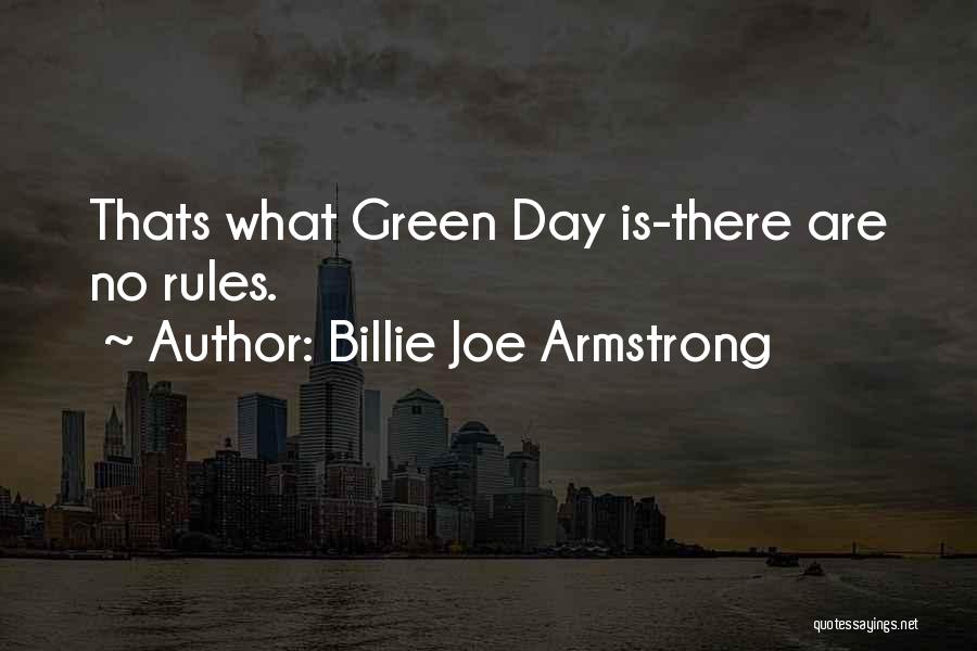 Billie Joe Armstrong Quotes: Thats What Green Day Is-there Are No Rules.