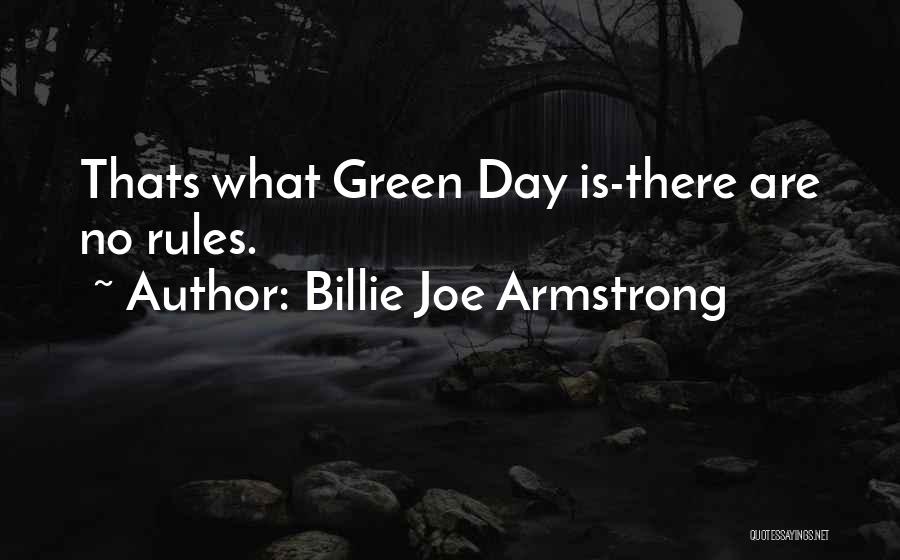 Billie Joe Armstrong Quotes: Thats What Green Day Is-there Are No Rules.