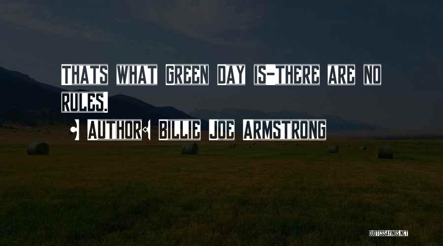 Billie Joe Armstrong Quotes: Thats What Green Day Is-there Are No Rules.