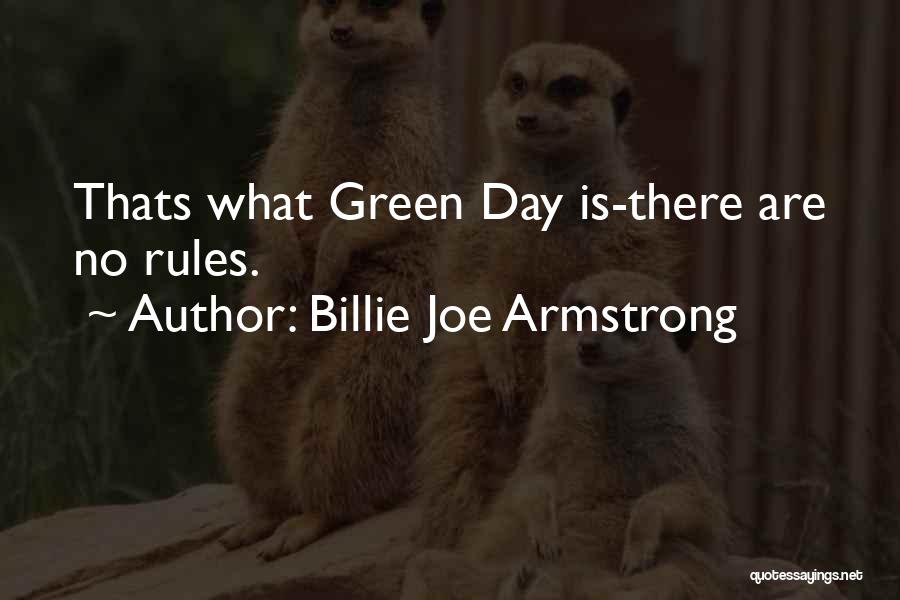 Billie Joe Armstrong Quotes: Thats What Green Day Is-there Are No Rules.