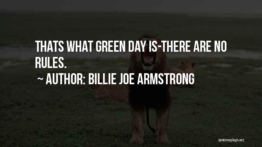 Billie Joe Armstrong Quotes: Thats What Green Day Is-there Are No Rules.