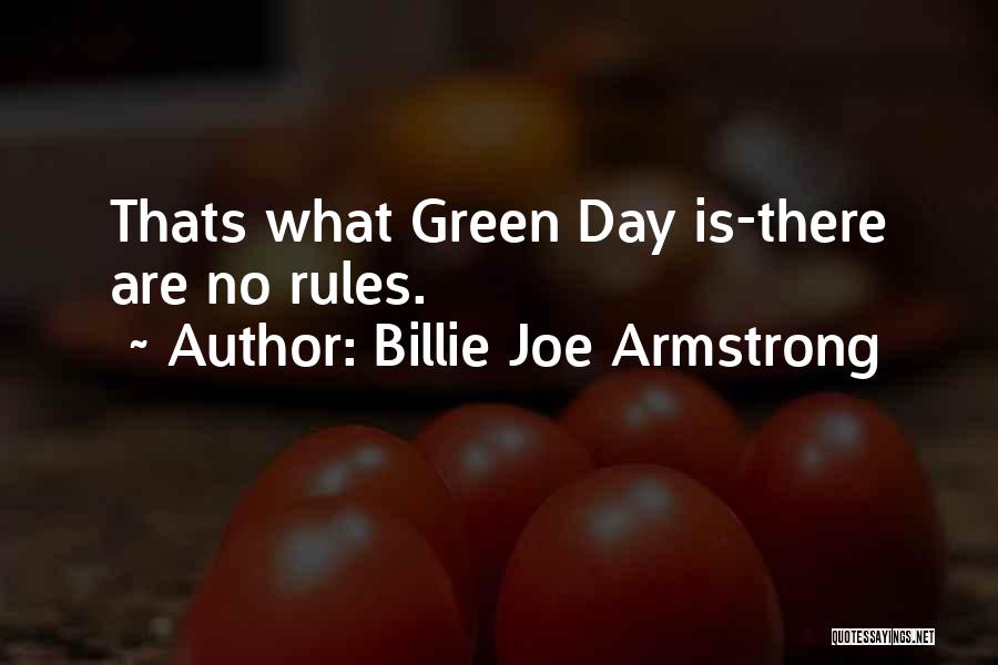 Billie Joe Armstrong Quotes: Thats What Green Day Is-there Are No Rules.