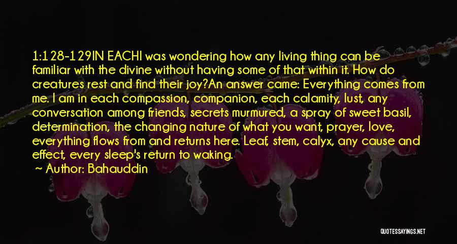 Bahauddin Quotes: 1:128-129in Eachi Was Wondering How Any Living Thing Can Be Familiar With The Divine Without Having Some Of That Within