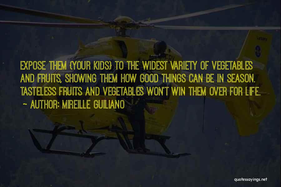 Mireille Guiliano Quotes: Expose Them {your Kids} To The Widest Variety Of Vegetables And Fruits, Showing Them How Good Things Can Be In