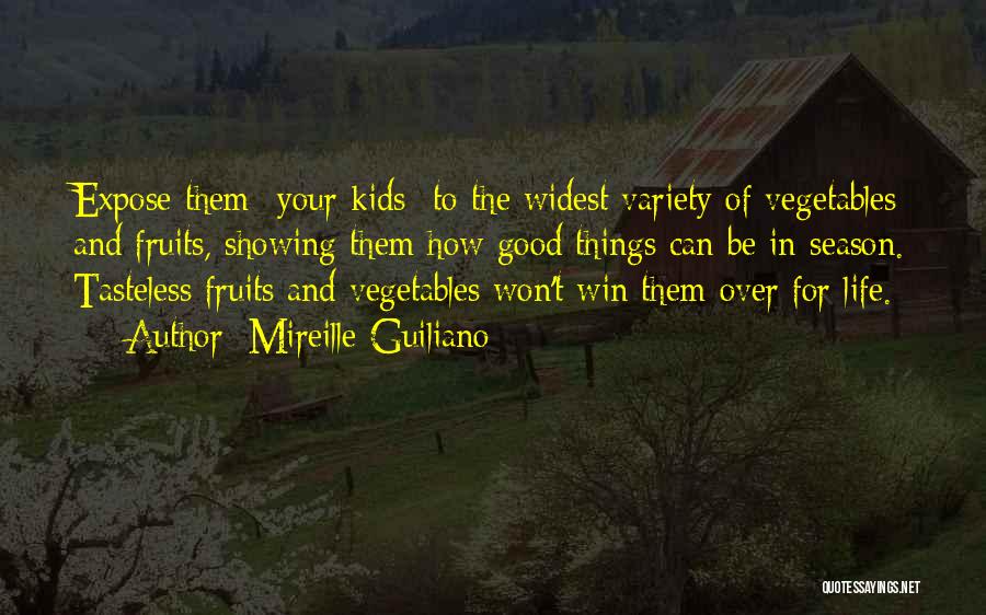 Mireille Guiliano Quotes: Expose Them {your Kids} To The Widest Variety Of Vegetables And Fruits, Showing Them How Good Things Can Be In