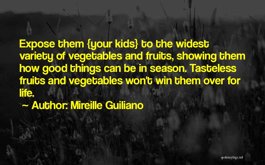 Mireille Guiliano Quotes: Expose Them {your Kids} To The Widest Variety Of Vegetables And Fruits, Showing Them How Good Things Can Be In